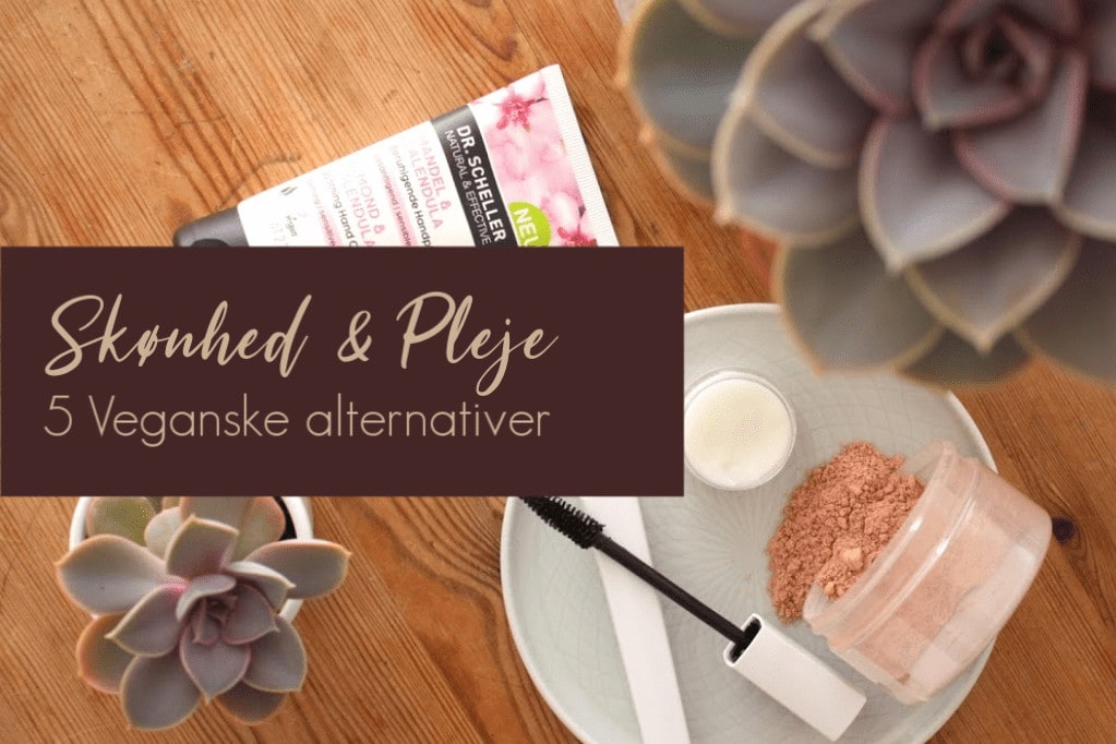 5 veganske skønheds alternativer skønhed og pleje